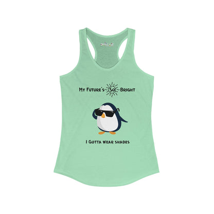 My Future's So Bright I Gotta Wear Shades. Women's Ideal Racerback Tank