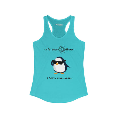 My Future's So Bright I Gotta Wear Shades. Women's Ideal Racerback Tank