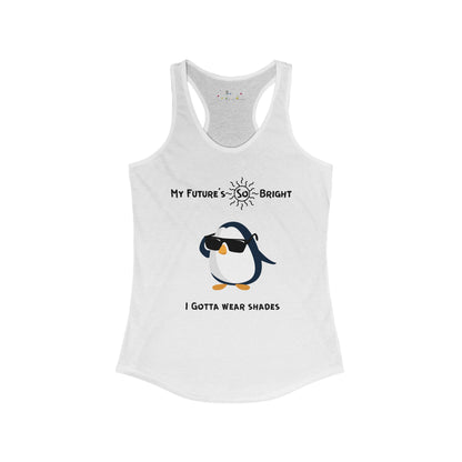 My Future's So Bright I Gotta Wear Shades. Women's Ideal Racerback Tank