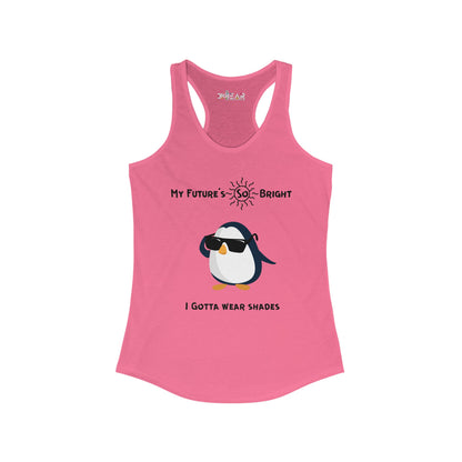My Future's So Bright I Gotta Wear Shades. Women's Ideal Racerback Tank