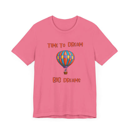 Time To Dream Big dreams. Unisex Jersey Short Sleeve Tee