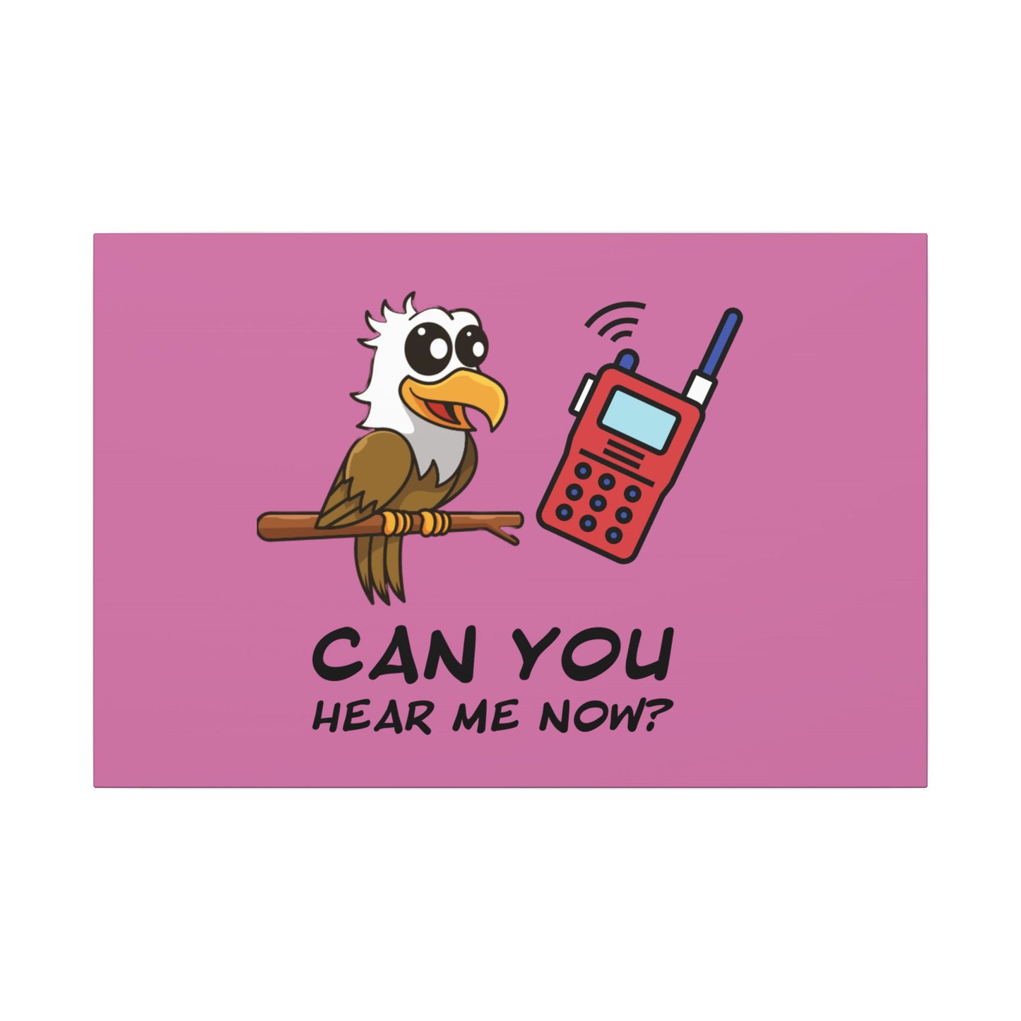 Can You Hear Me Now. Canvas Gallery Wraps