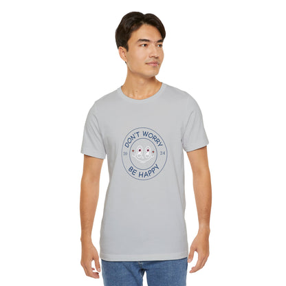 Don't Worry. Be Happy. Unisex Jersey Short Sleeve Tee