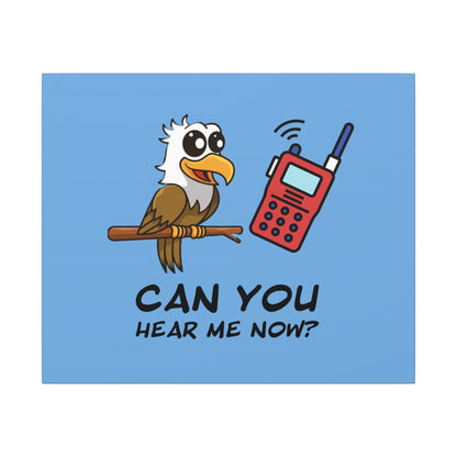 Can You Hear Me Now. Canvas Gallery Wraps
