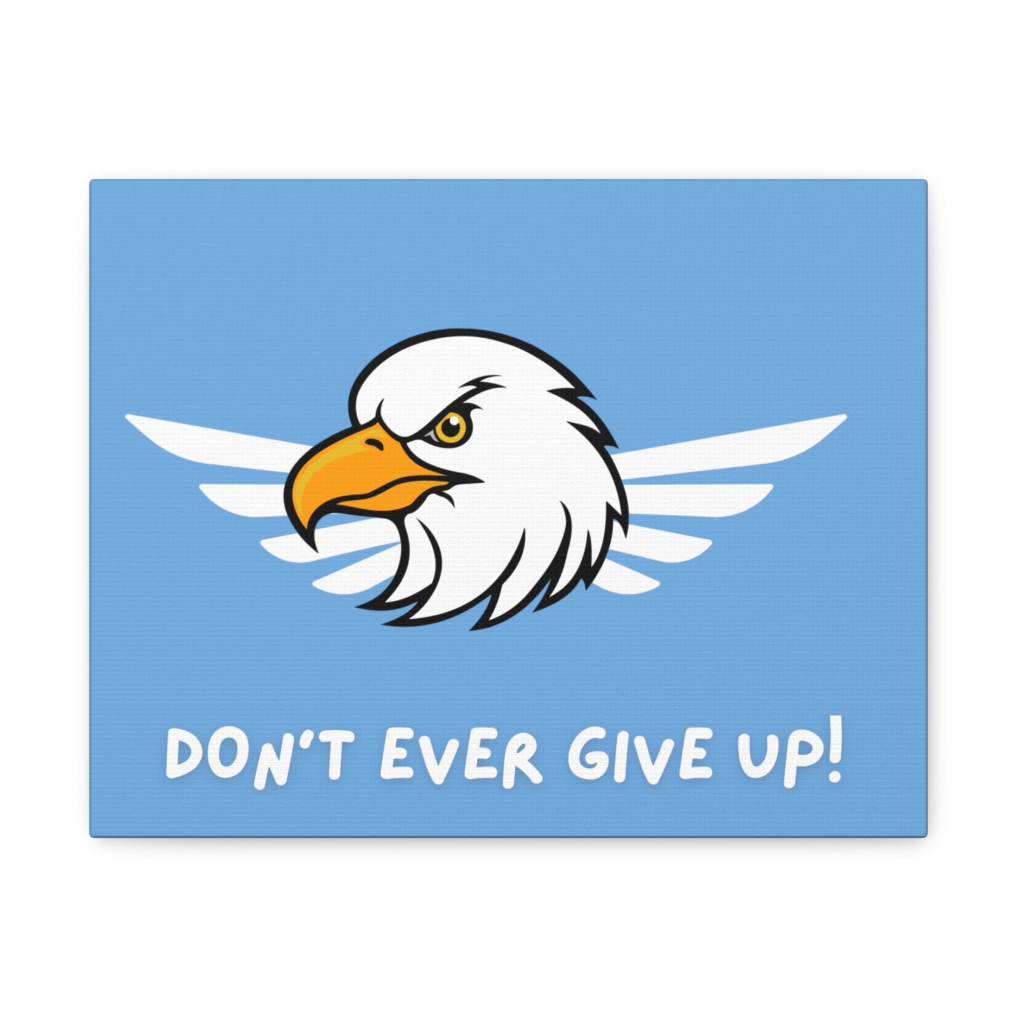 Don't Ever Give Up. Canvas Gallery Wraps