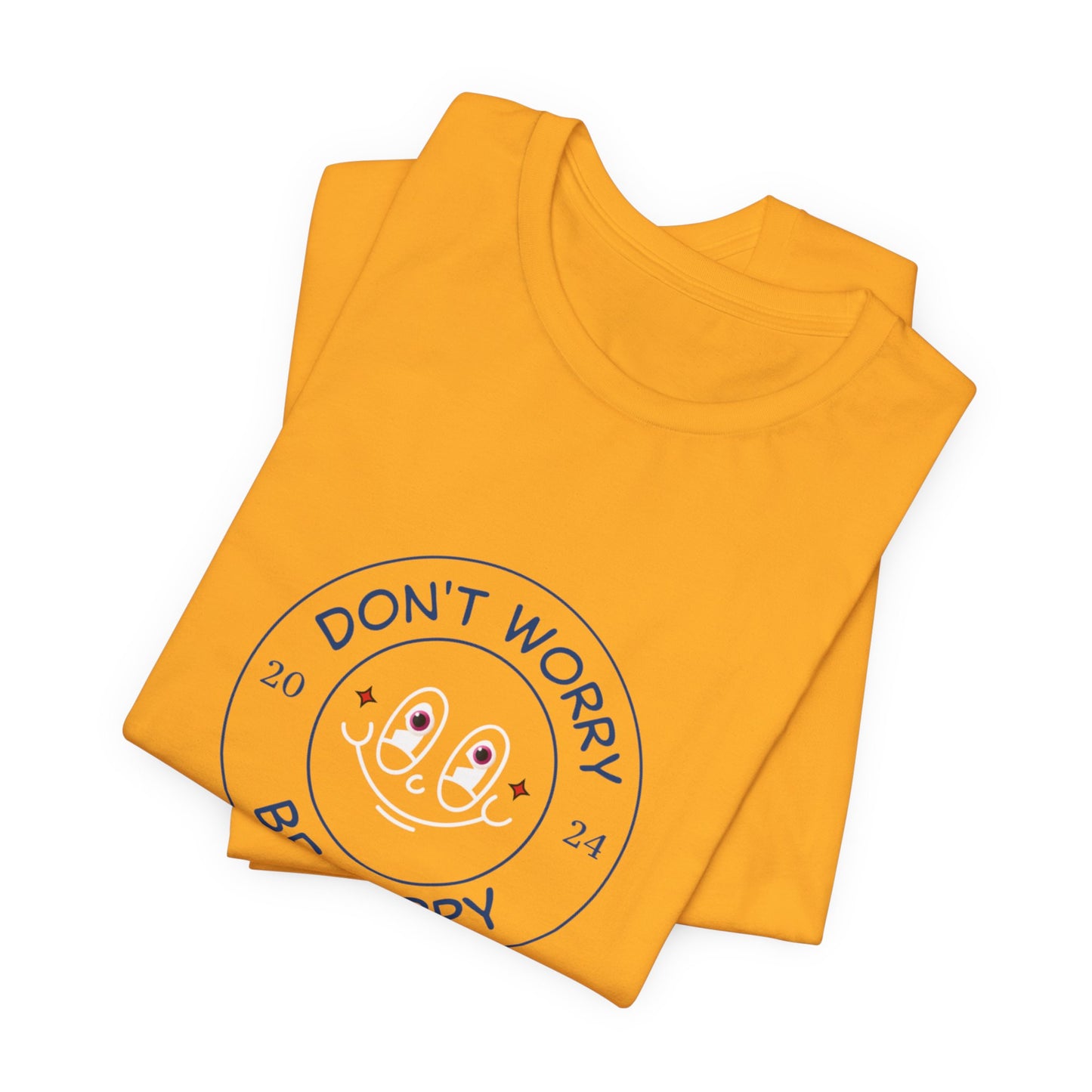 Don't Worry. Be Happy. Unisex Jersey Short Sleeve Tee