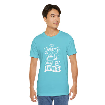 The Wilderness Must Be Explored. Unisex Jersey Short Sleeve Tee