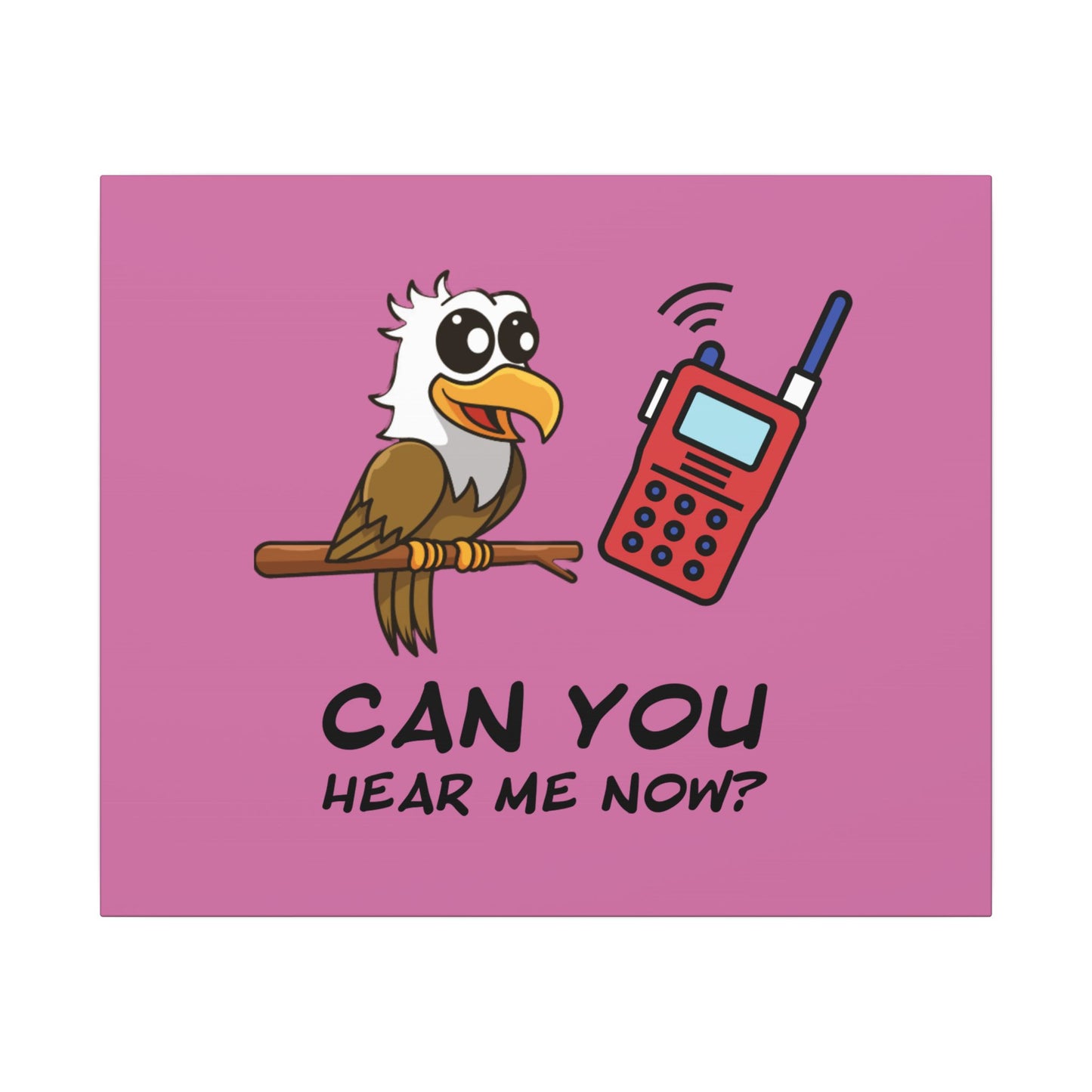 Can You Hear Me Now. Canvas Gallery Wraps