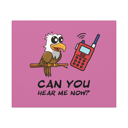 Can You Hear Me Now. Canvas Gallery Wraps
