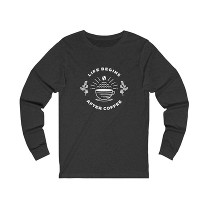 Life Begins After Coffee. Unisex Jersey Long Sleeve Tee