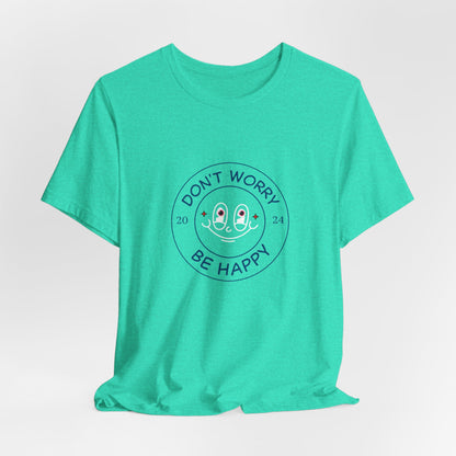Don't Worry. Be Happy. Unisex Jersey Short Sleeve Tee