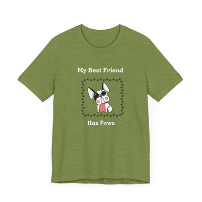 Frenchie The Bull dog. My Best Friend Has Paws. Unisex Jersey Short Sleeve Tee