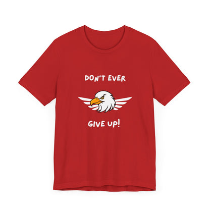 Don't Ever Give Up Eagle! Unisex Jersey Short Sleeve Tee