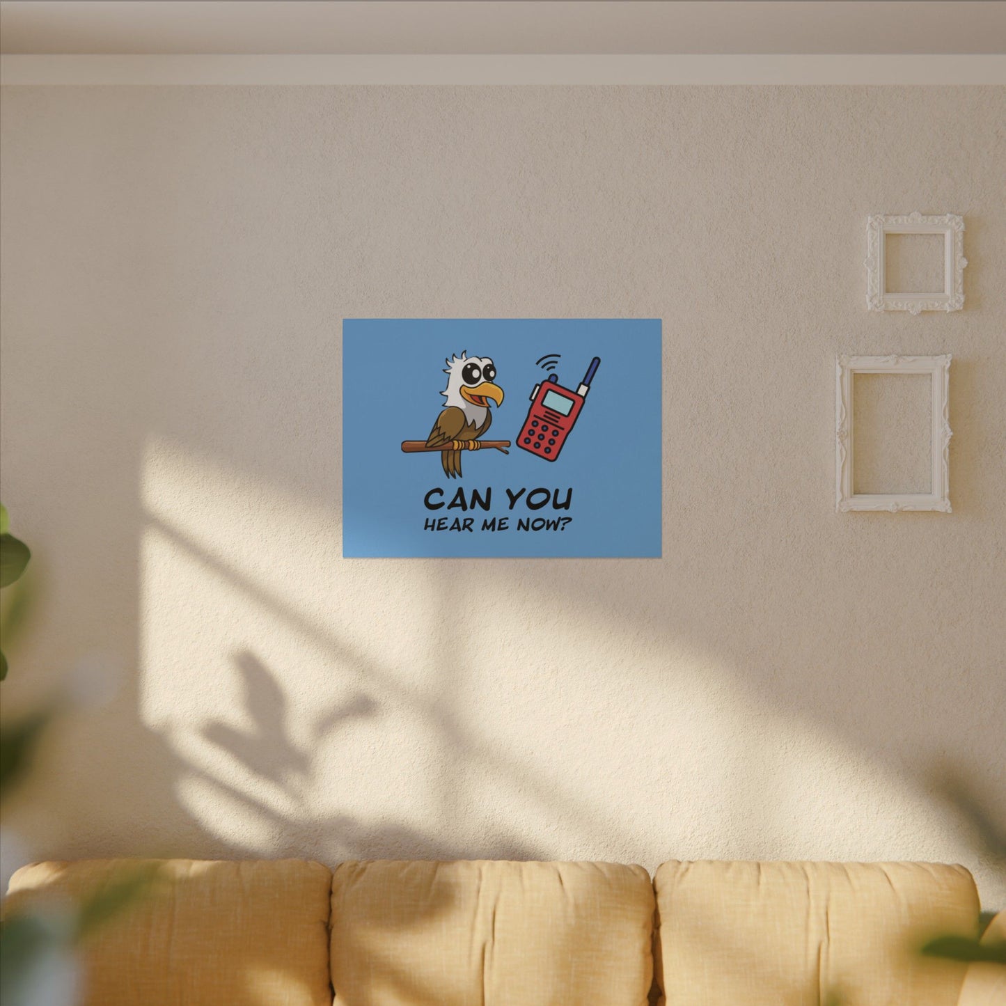 Can You Hear Me Now. Canvas Gallery Wraps