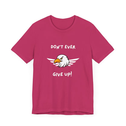 Don't Ever Give Up Eagle! Unisex Jersey Short Sleeve Tee