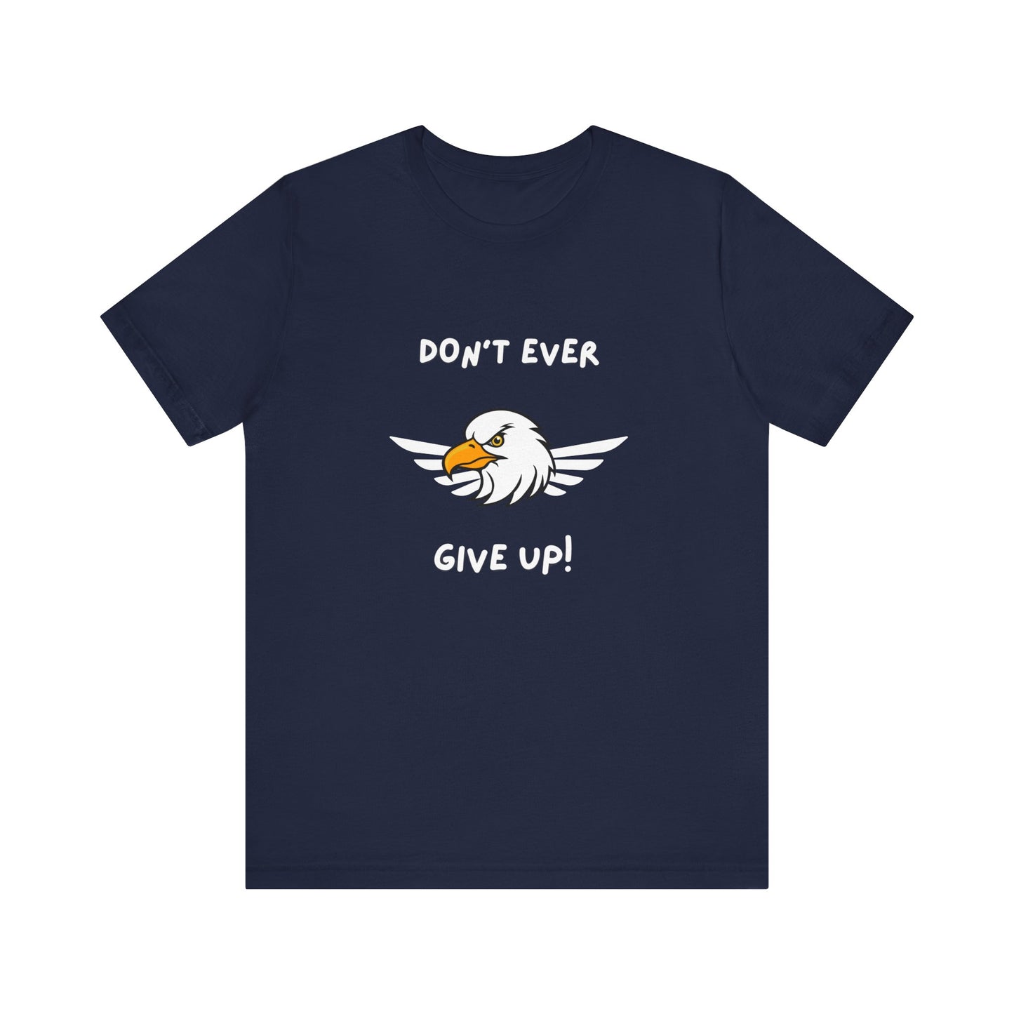 Don't Ever Give Up Eagle! Unisex Jersey Short Sleeve Tee
