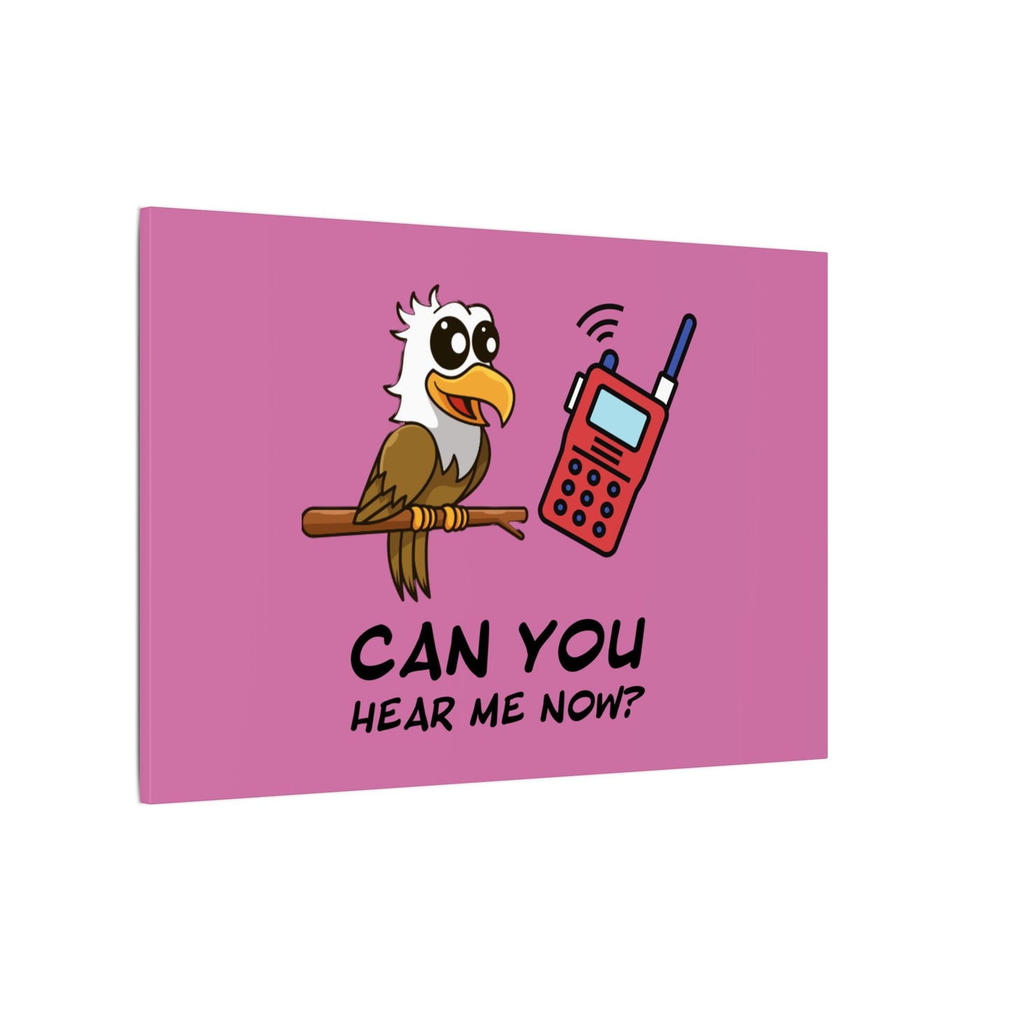 Can You Hear Me Now. Canvas Gallery Wraps
