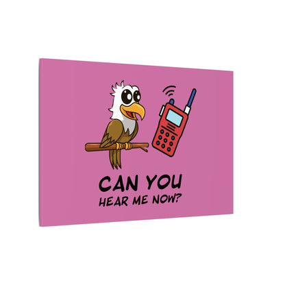 Can You Hear Me Now. Canvas Gallery Wraps
