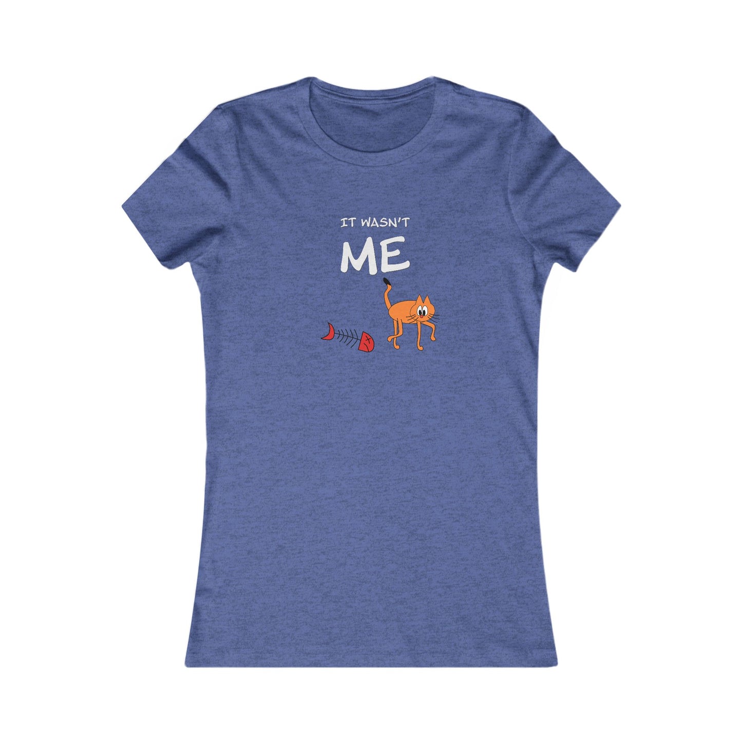 Leo The Cat Didn't Do It..  Women's Favorite Tee
