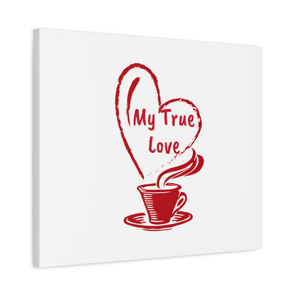 Canvas Wall Art: My True Love Coffee Print, Kitchen Decor, Coffee Lover Gift, Valentine's Day Art, Housewarming Present