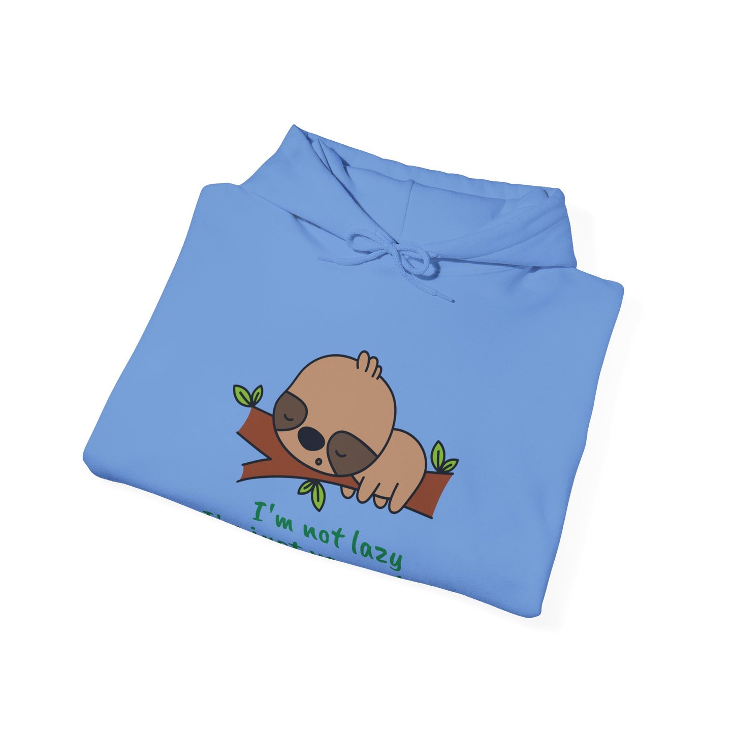 I'm Not Lazy.  I'm Just Very Relaxed. Unisex Hooded Sweatshirt.