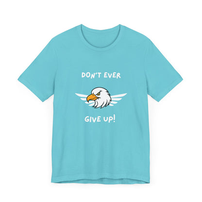 Don't Ever Give Up Eagle! Unisex Jersey Short Sleeve Tee