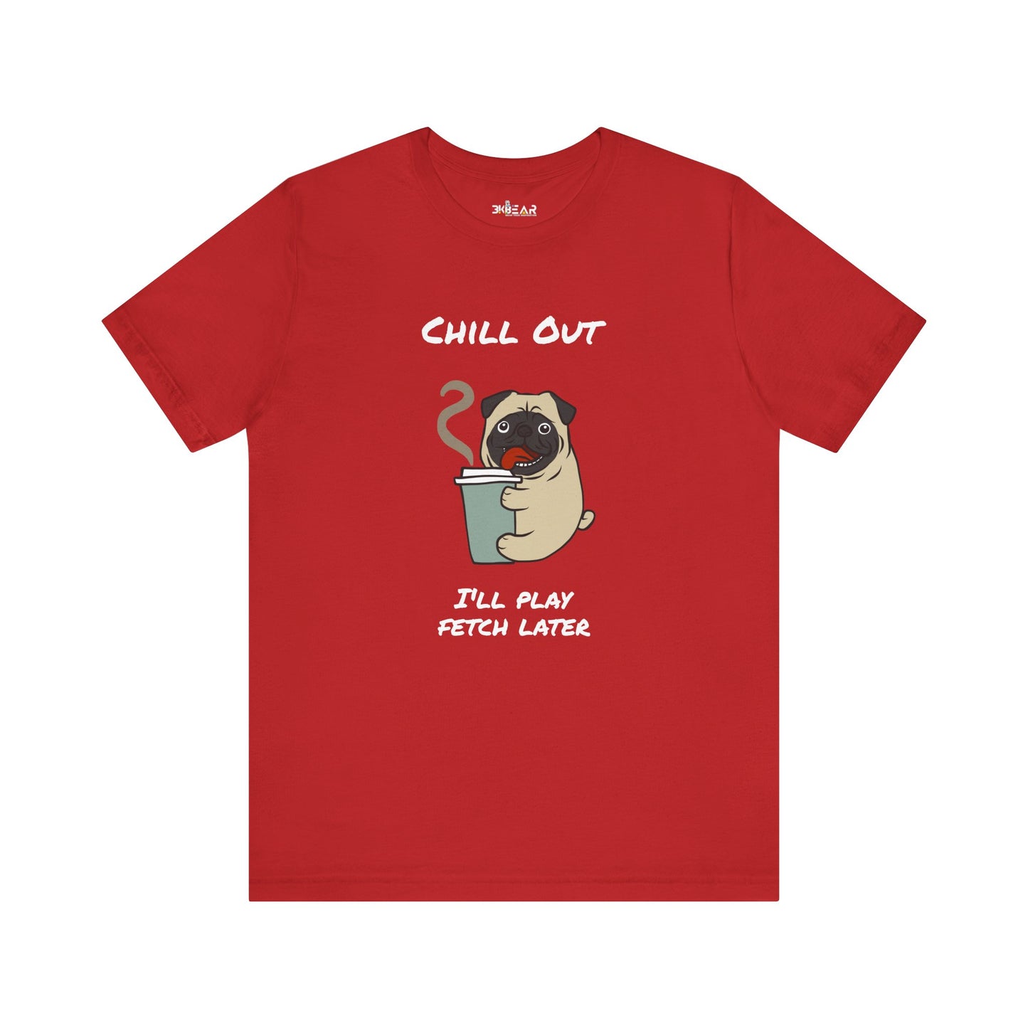 Chill Out I'll Fetch Later. Unisex Jersey, short Sleeve Tee