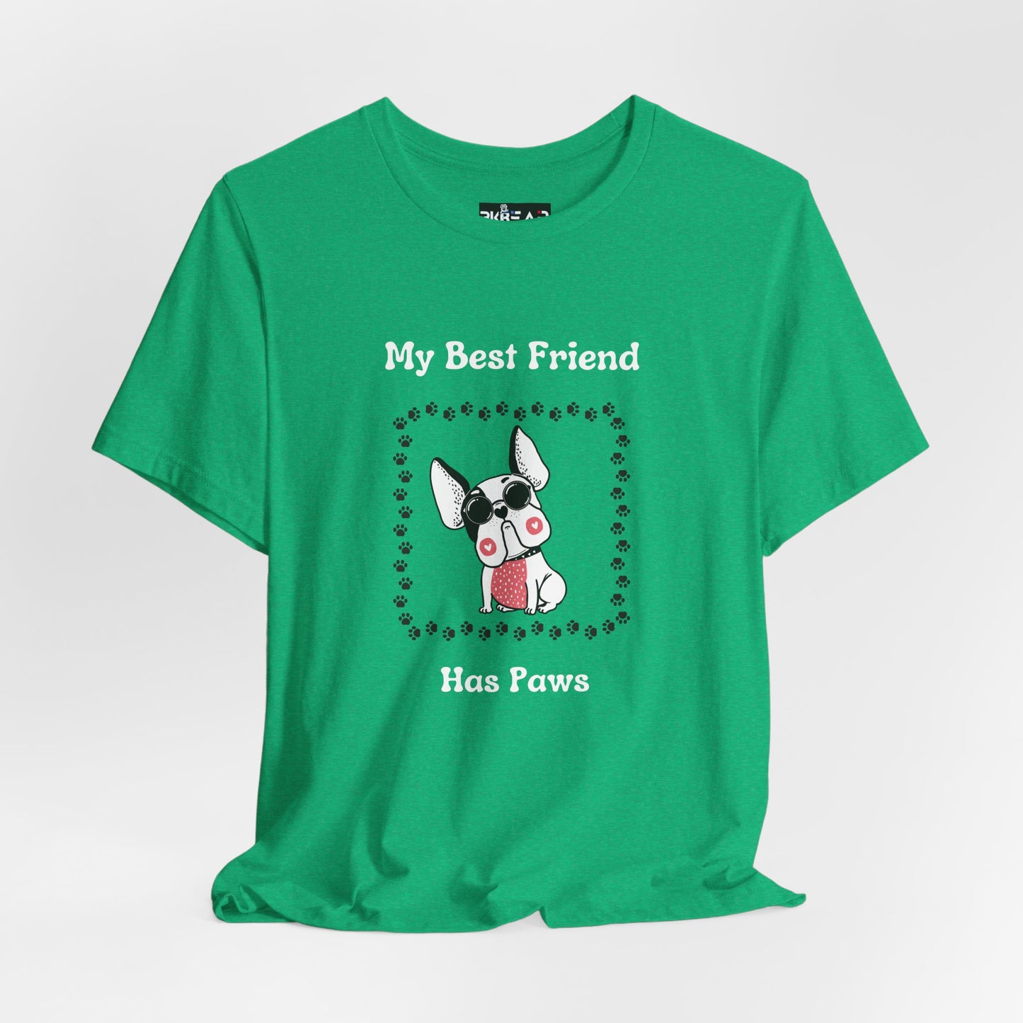 Frenchie The Bull dog. My Best Friend Has Paws. Unisex Jersey Short Sleeve Tee
