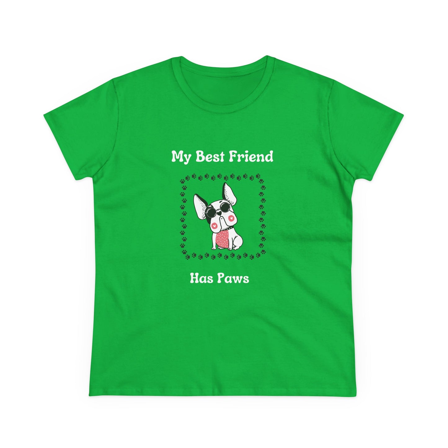 Frenchie The Bull dog. My Best Friend Has Paws. Women's Midweight Cotton Tee