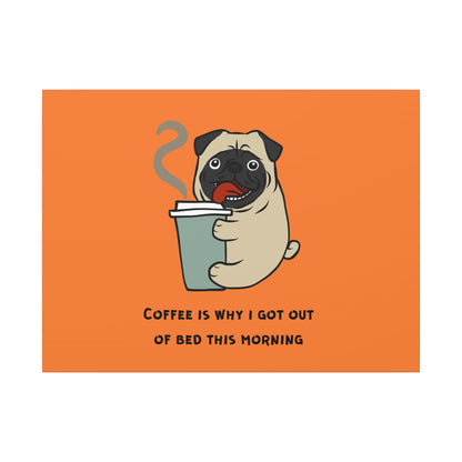 Pete The Bull Dog. Coffee Is Why I Got Out of Bed This Morning. Canvas Gallery Wraps