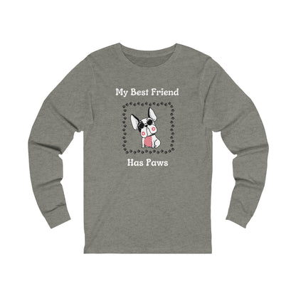 Frenchie The Bull dog. My Best Friend Has Paws. Unisex Jersey Long Sleeve Tee