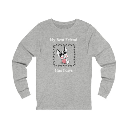 Frenchie The Bull dog. My Best Friend Has Paws. Unisex Jersey Long Sleeve Tee