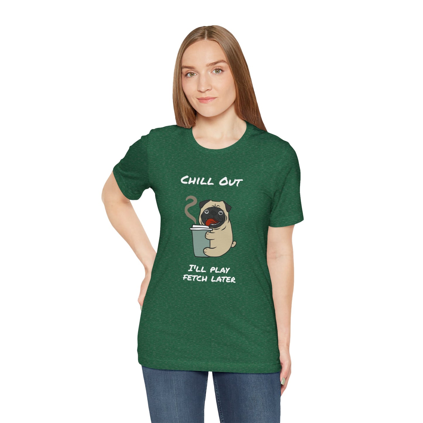 Chill Out I'll Fetch Later. Unisex Jersey, short Sleeve Tee