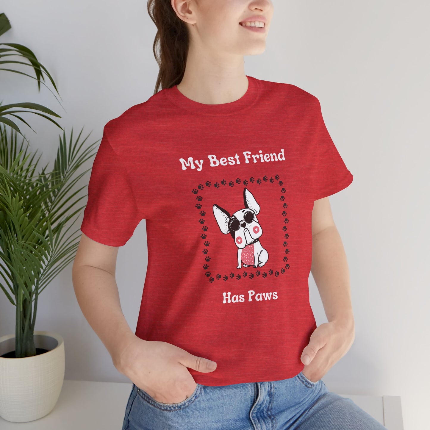 Frenchie The Bull dog. My Best Friend Has Paws. Unisex Jersey Short Sleeve Tee