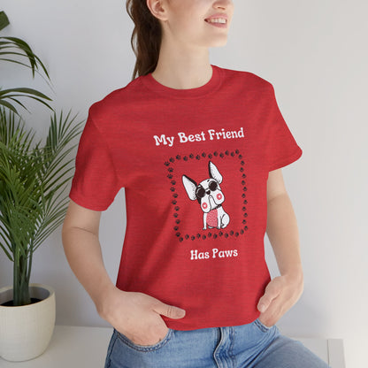 Frenchie The Bull dog. My Best Friend Has Paws. Unisex Jersey Short Sleeve Tee