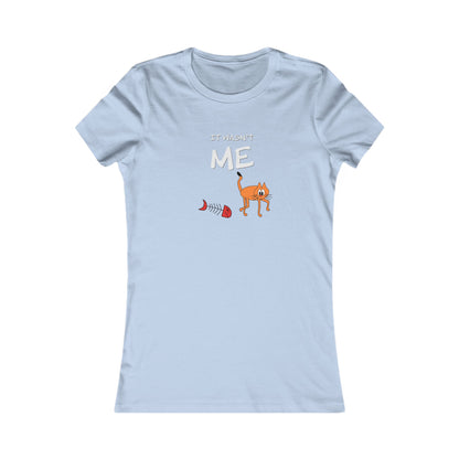 Leo The Cat Didn't Do It..  Women's Favorite Tee