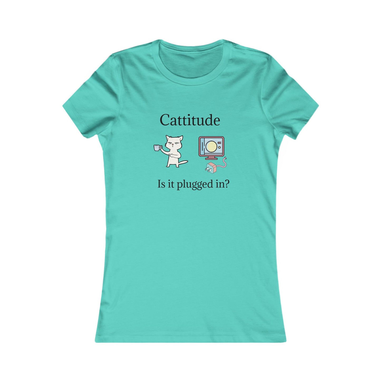 Cattitude, Is it plugged In. Women's Favorite Tee
