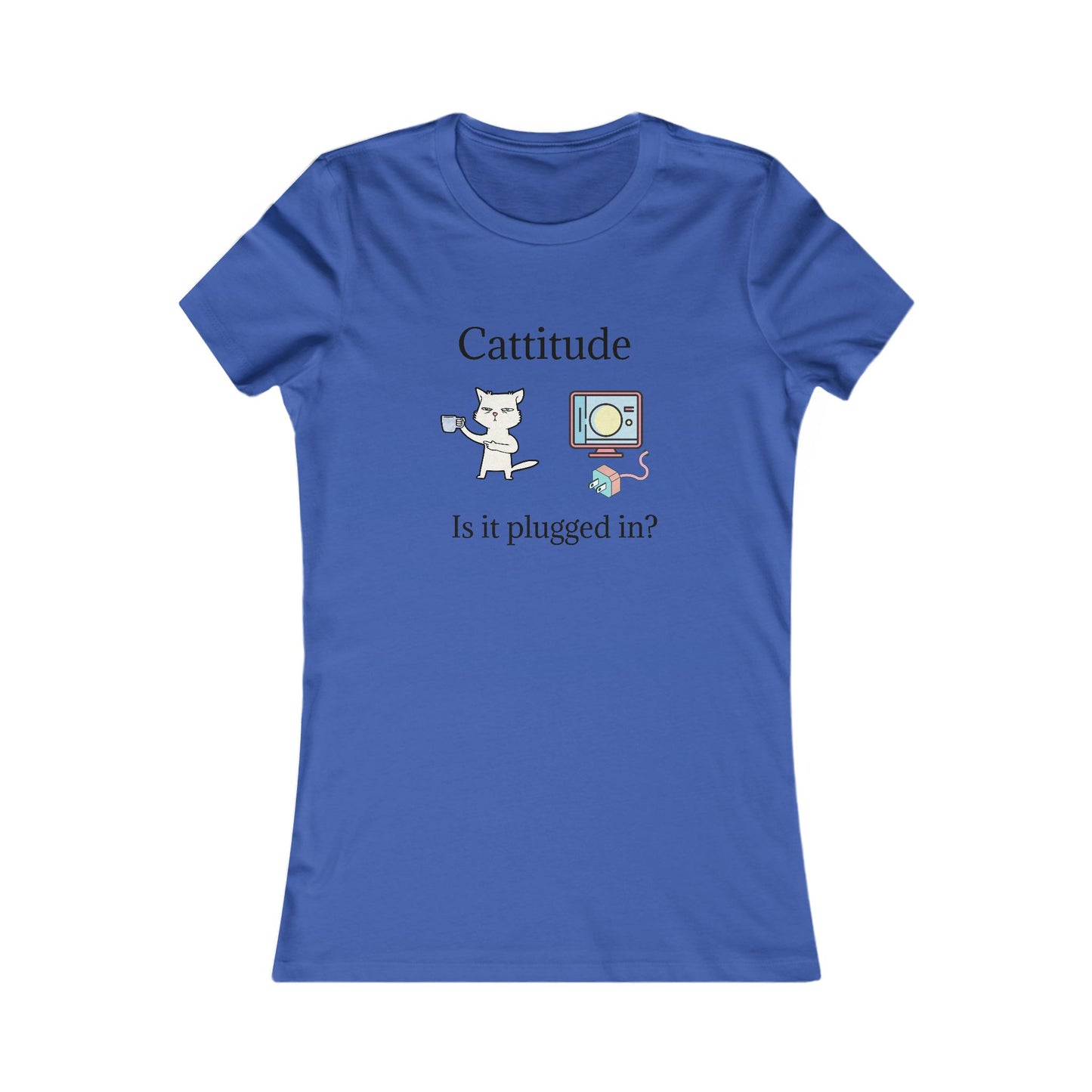 Cattitude, Is it plugged In. Women's Favorite Tee