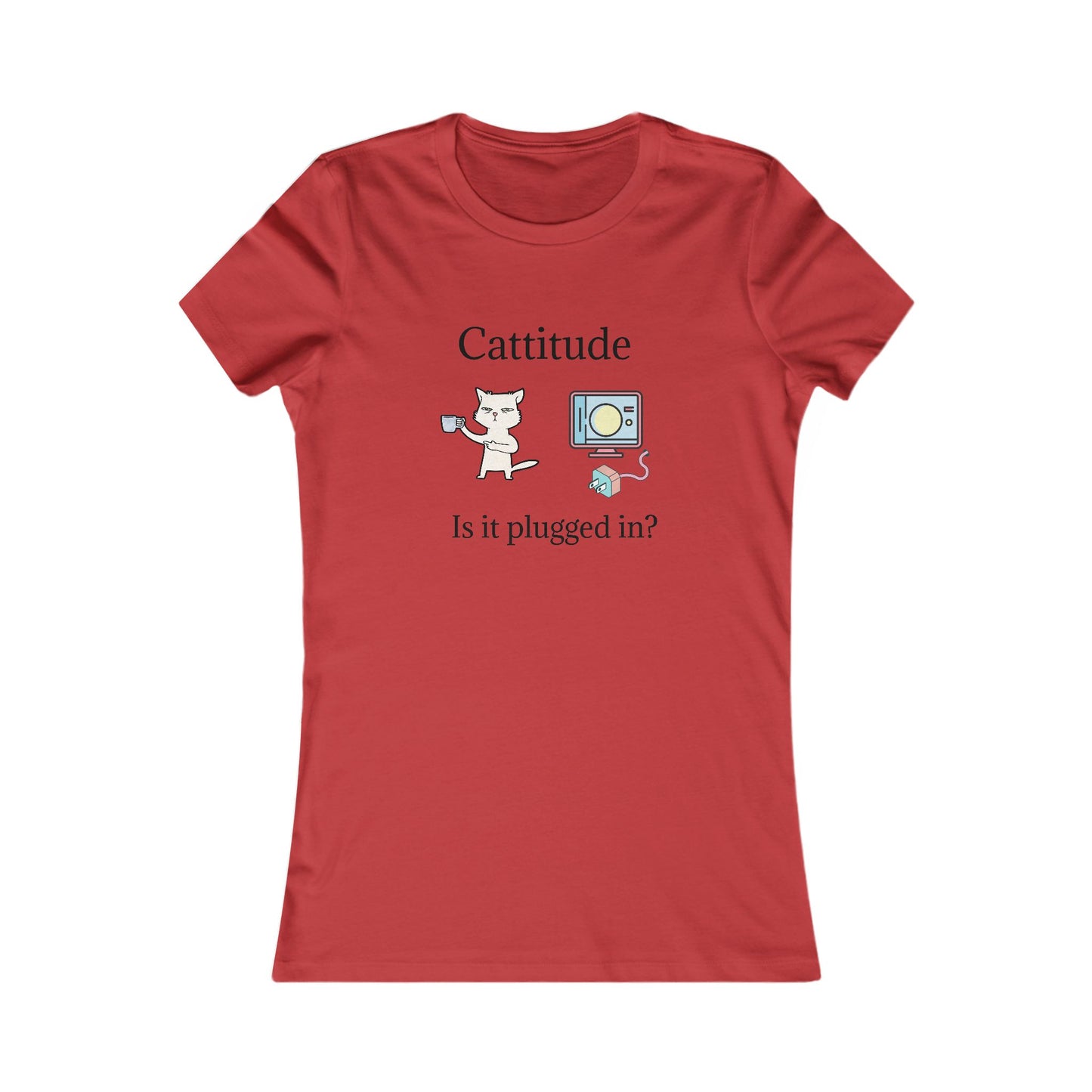 Cattitude, Is it plugged In. Women's Favorite Tee