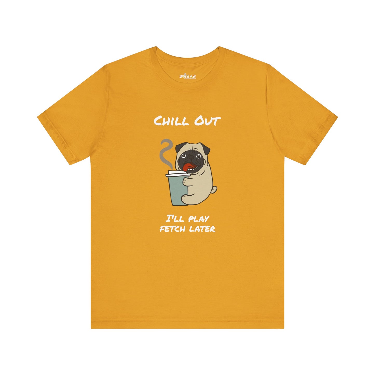 Chill Out I'll Fetch Later. Unisex Jersey, short Sleeve Tee