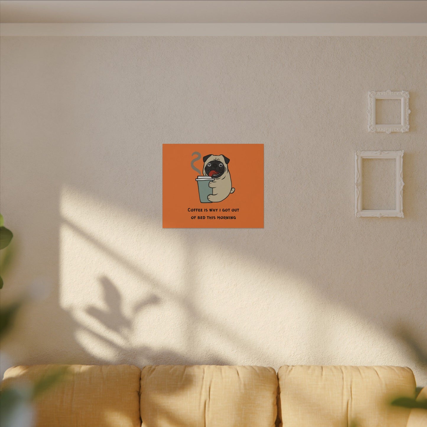 Pete The Bull Dog. Coffee Is Why I Got Out of Bed This Morning. Canvas Gallery Wraps