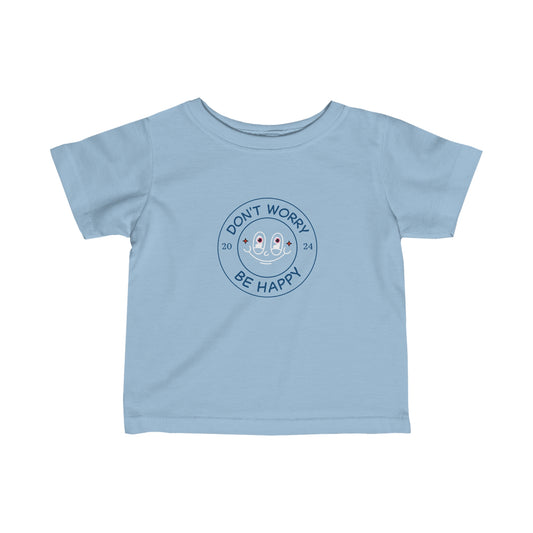 Don't Worry. Be Happy. Infant Fine Jersey Tee