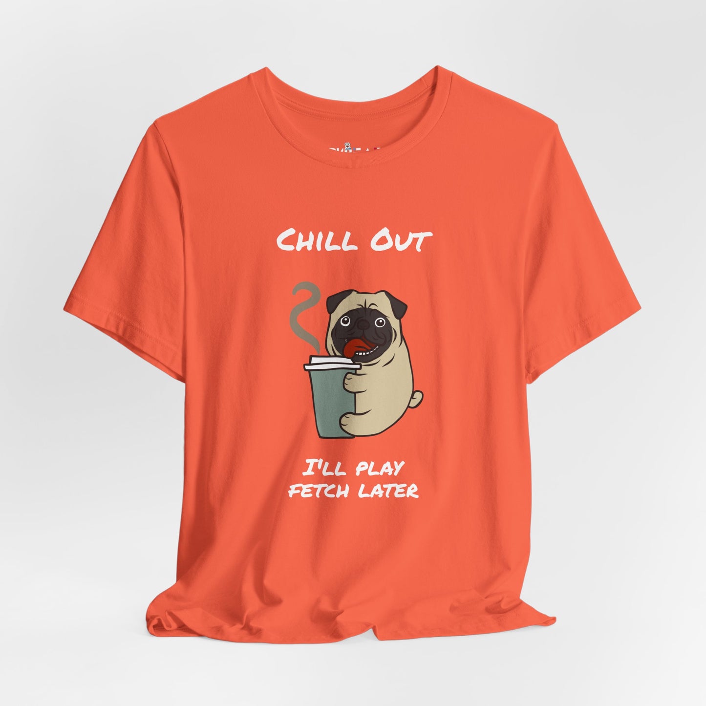 Chill Out I'll Fetch Later. Unisex Jersey, short Sleeve Tee