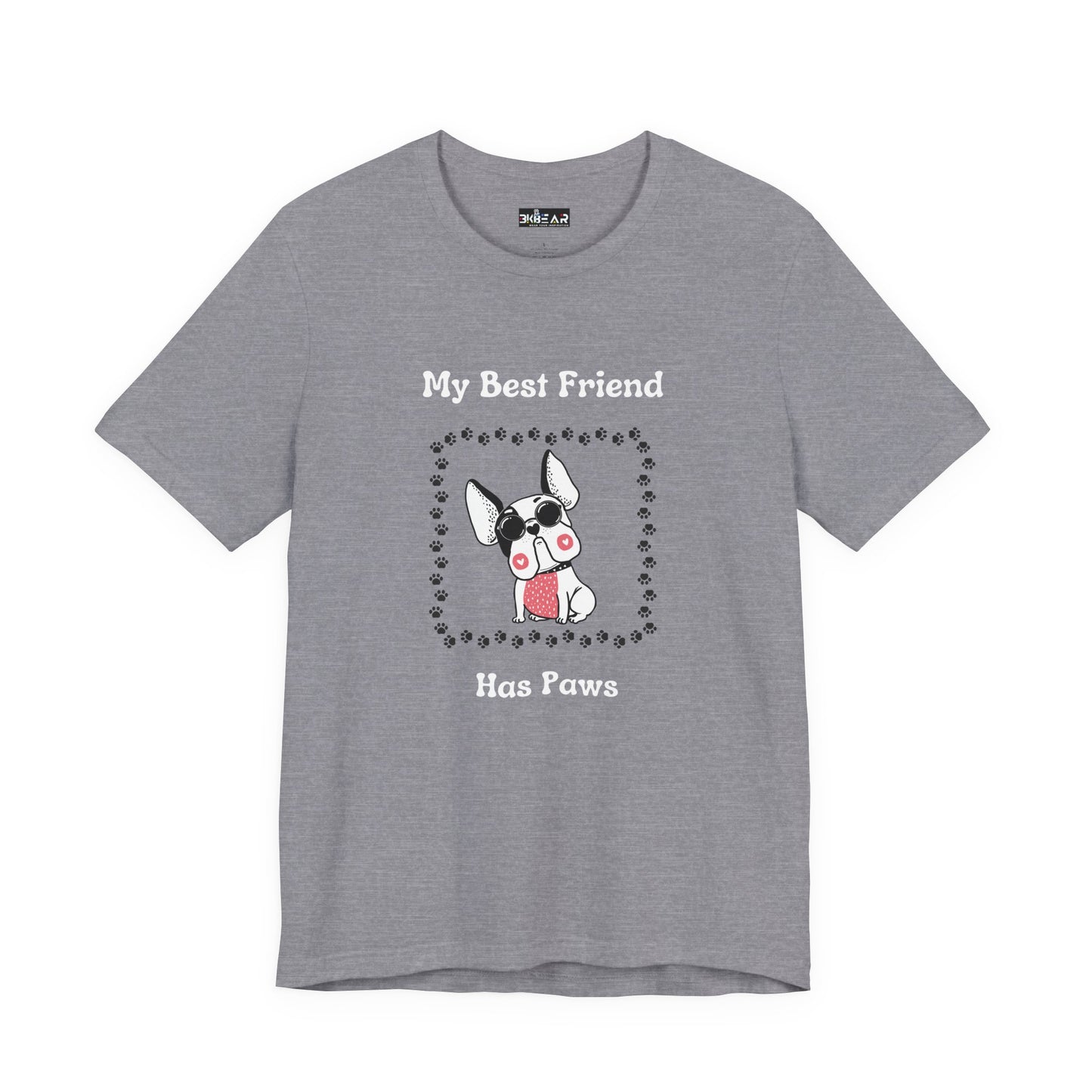 Frenchie The Bull dog. My Best Friend Has Paws. Unisex Jersey Short Sleeve Tee