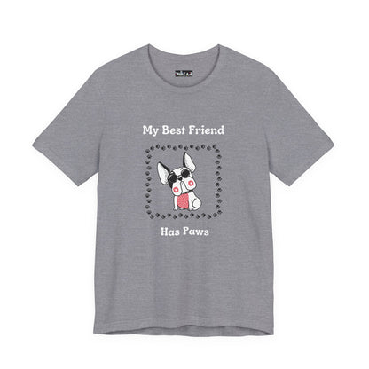 Frenchie The Bull dog. My Best Friend Has Paws. Unisex Jersey Short Sleeve Tee