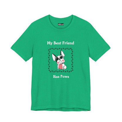Frenchie The Bull dog. My Best Friend Has Paws. Unisex Jersey Short Sleeve Tee