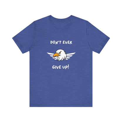 Don't Ever Give Up Eagle! Unisex Jersey Short Sleeve Tee
