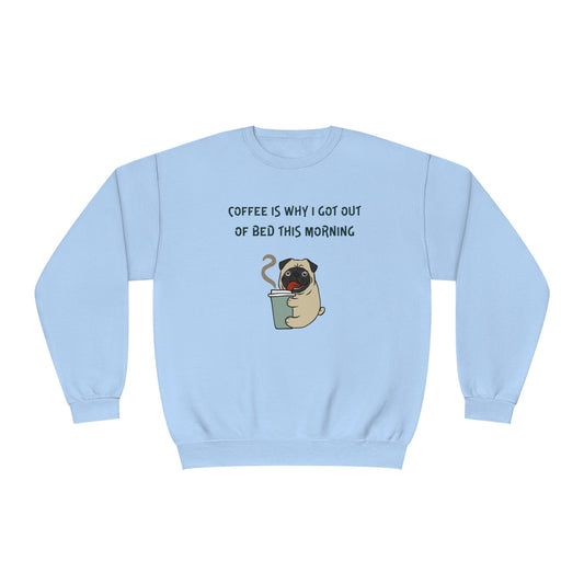 Pete The Bull Dog. Coffee Is Why I Got Out of Bed This Morning. Unisex NuBlend® Crewneck Sweatshirt