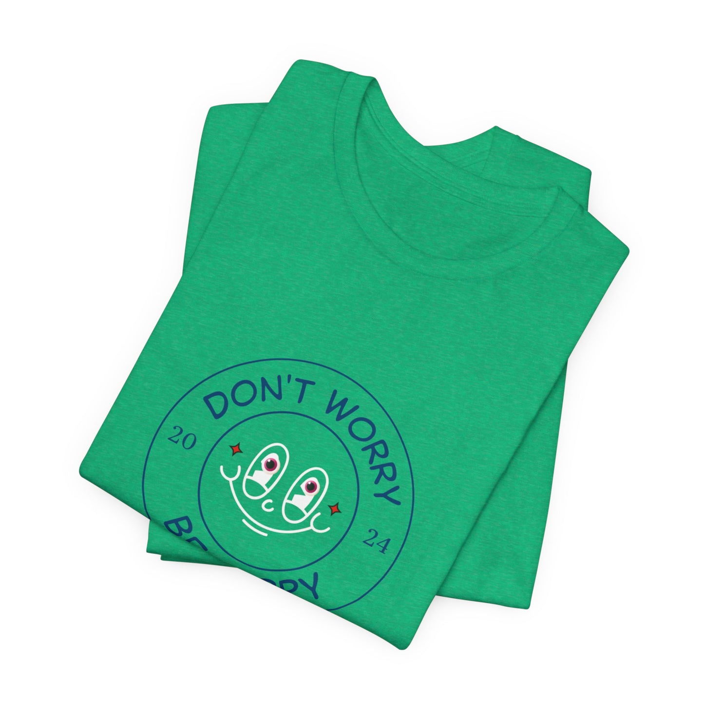 Don't Worry. Be Happy. Unisex Jersey Short Sleeve Tee
