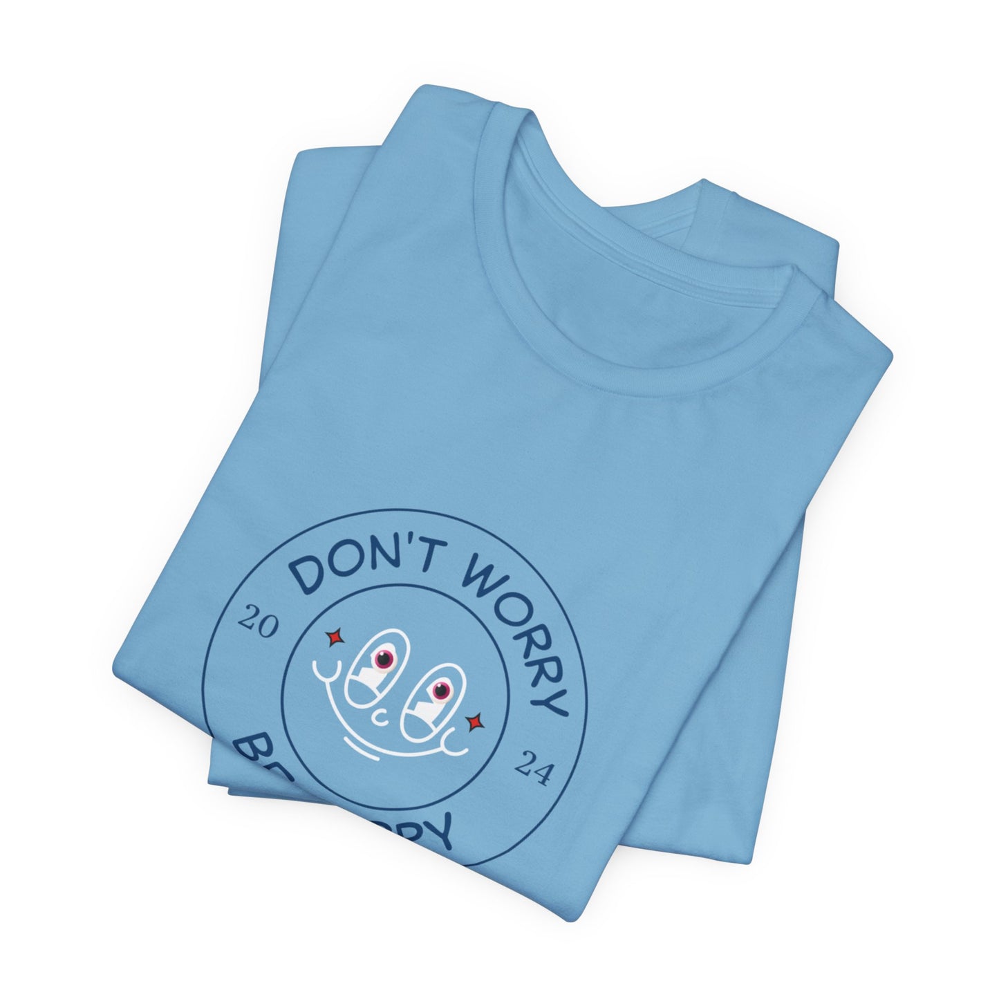 Don't Worry. Be Happy. Unisex Jersey Short Sleeve Tee